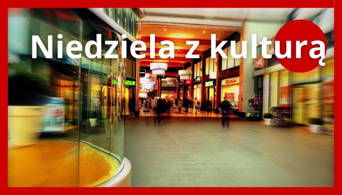 Zdjęcie wpisu Co robić, kiedy jest niedziela niehandlowa? Wybierz kulturę!