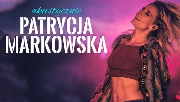 Okładka wpisu Nowa trasa „Akustycznie” Patrycji Markowskiej. Koncerty w 2021 roku