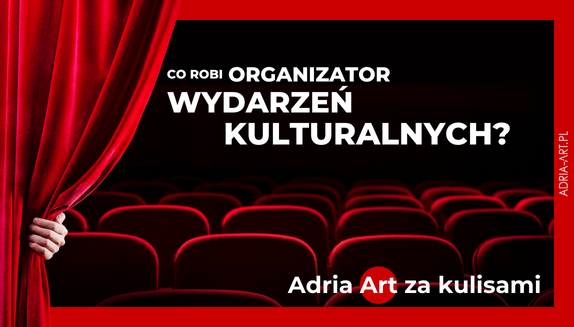 Okładka wpisu Co robi organizator wydarzeń kulturalnych? Adria Art za kulisami!