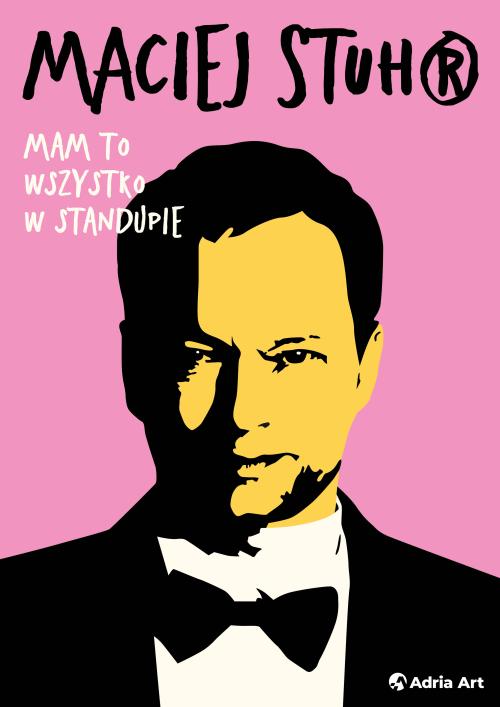 Maciej Stuhr: MAM TO WSZYSTKO W STANDUPIE!
